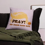 "pray For Orange Bloodclot" Pillow Anti-trump Anti-maga Democracy Patriot. Fixed Price $28.50.